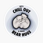 Let's Chill Out & Enjoy Bear Hugs - Sticker image