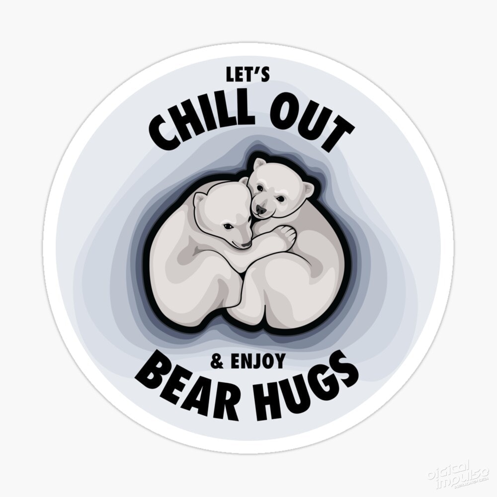 Let’s Chill Out & Enjoy Bear Hugs – Sticker