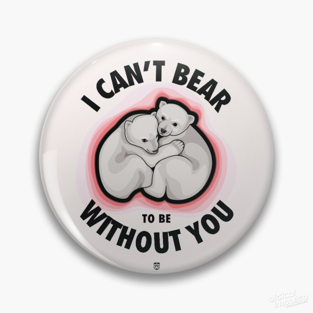 I Can’t Bear To Be Without You – Pin